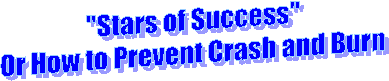 "Stars of Success"
Or How to Prevent Crash and Burn