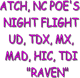 ATCH POE'S 
NIGHT FLIGHT
UD, TDX, MX,
MAD, HIC, TDI
     RAVEN